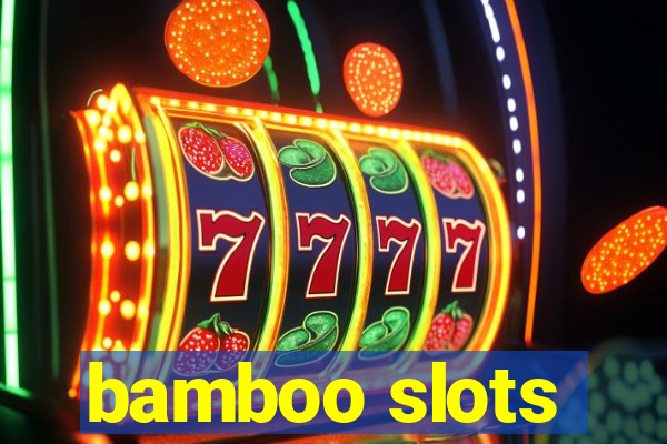 bamboo slots