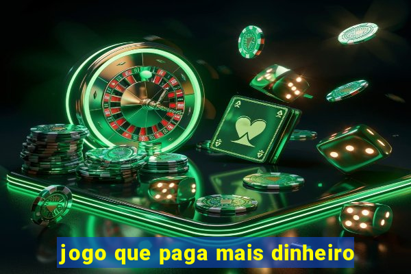 jogo que paga mais dinheiro