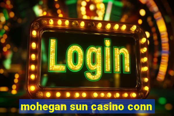 mohegan sun casino conn