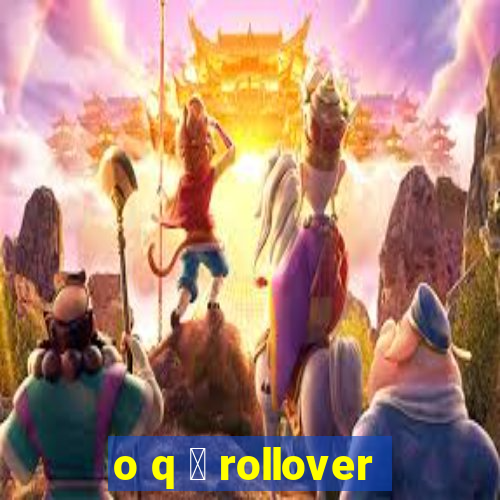 o q 茅 rollover