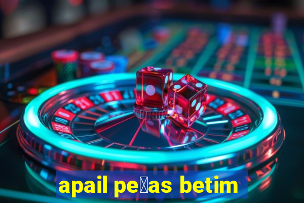 apail pe莽as betim