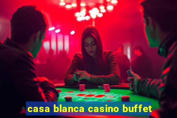 casa blanca casino buffet