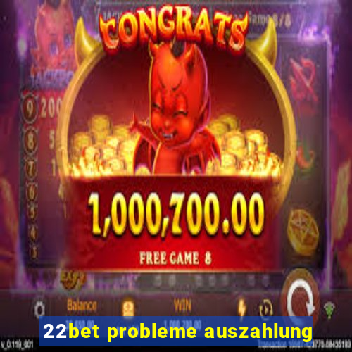 22bet probleme auszahlung