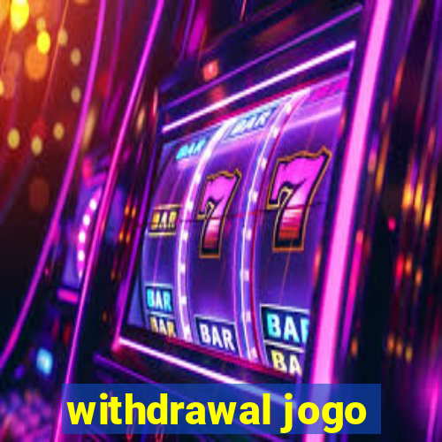 withdrawal jogo