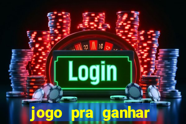 jogo pra ganhar dinheiro de verdade