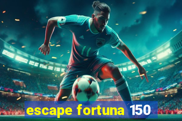 escape fortuna 150