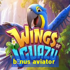 b么nus aviator