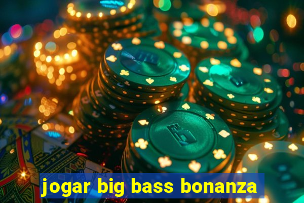 jogar big bass bonanza