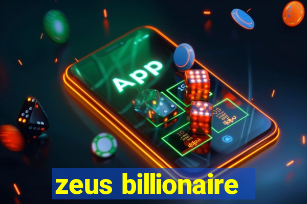 zeus billionaire