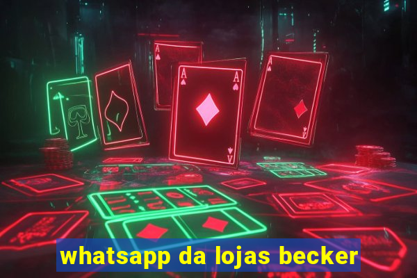 whatsapp da lojas becker