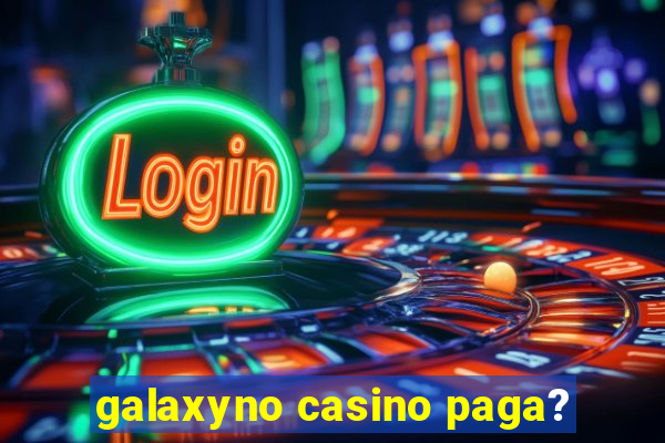 galaxyno casino paga?