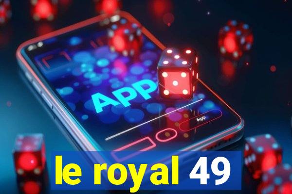 le royal 49