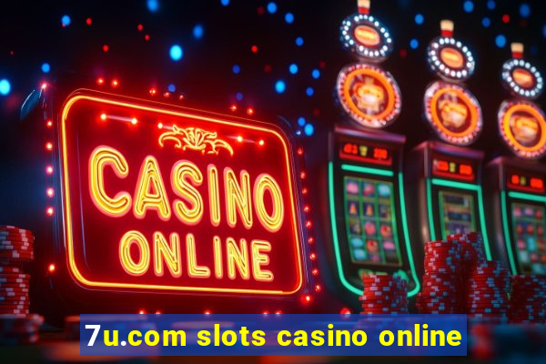 7u.com slots casino online