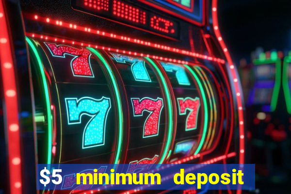 $5 minimum deposit casino australia 2018