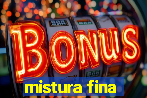 mistura fina