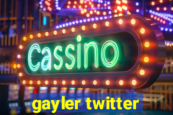 gayler twitter