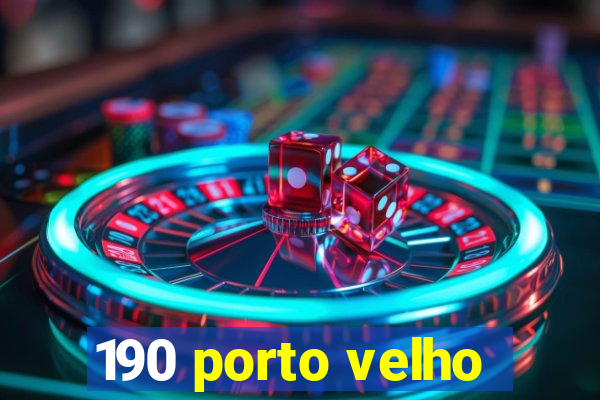 190 porto velho