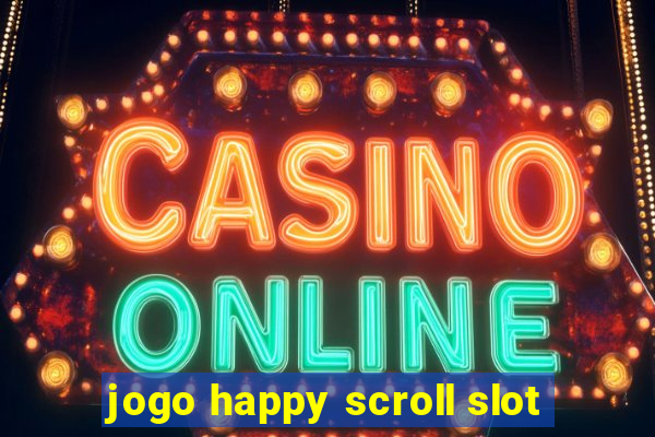 jogo happy scroll slot