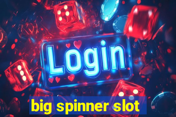 big spinner slot