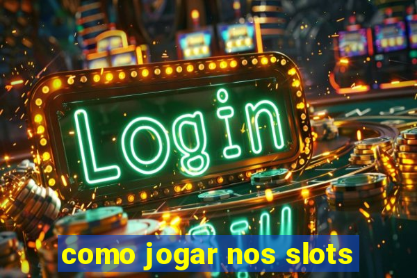 como jogar nos slots