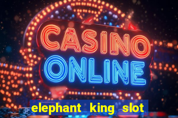 elephant king slot big win