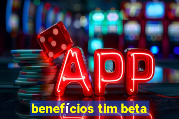 benefícios tim beta