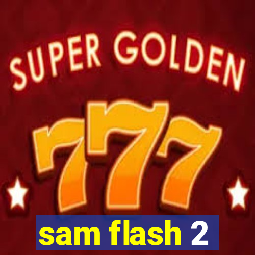 sam flash 2