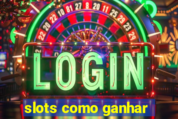 slots como ganhar