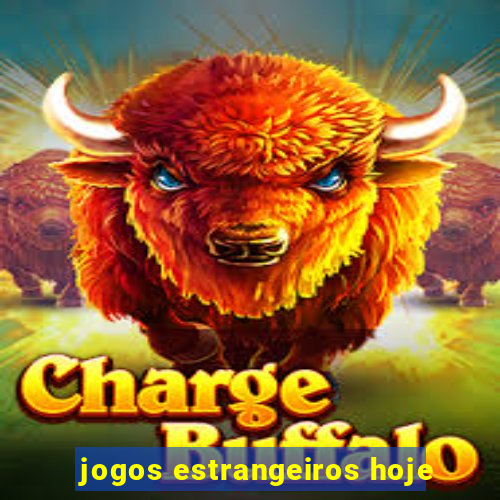 jogos estrangeiros hoje