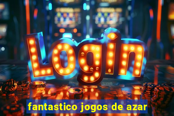 fantastico jogos de azar