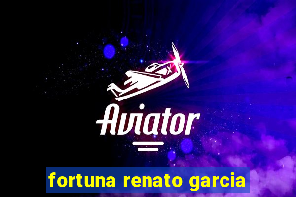 fortuna renato garcia