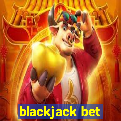 blackjack bet