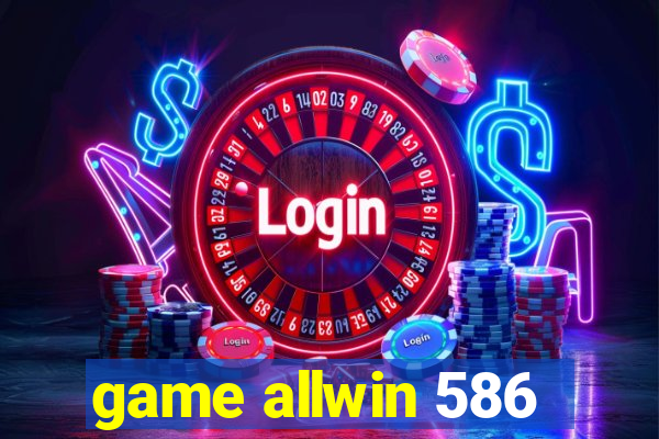 game allwin 586