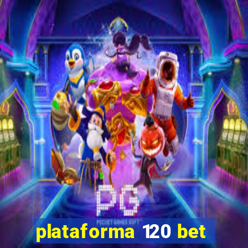 plataforma 120 bet