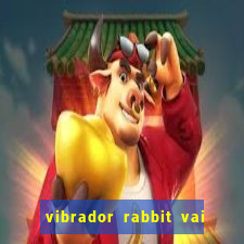 vibrador rabbit vai e vem