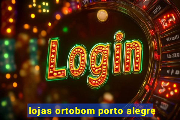 lojas ortobom porto alegre