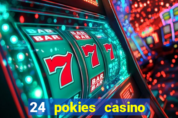 24 pokies casino play online