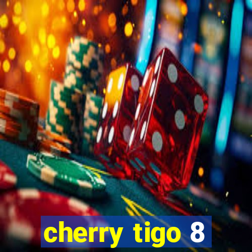 cherry tigo 8