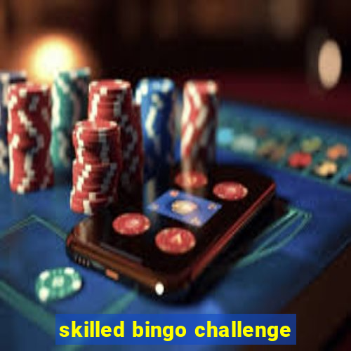 skilled bingo challenge