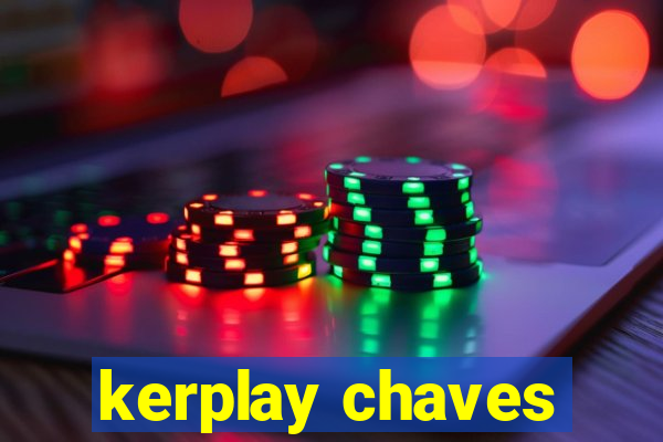 kerplay chaves