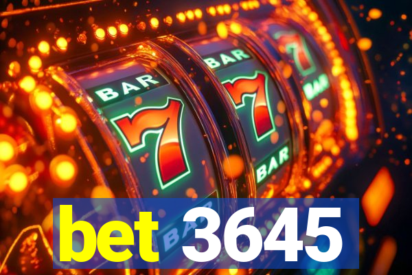 bet 3645