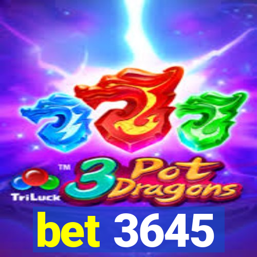 bet 3645