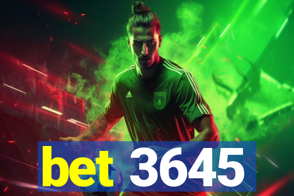 bet 3645