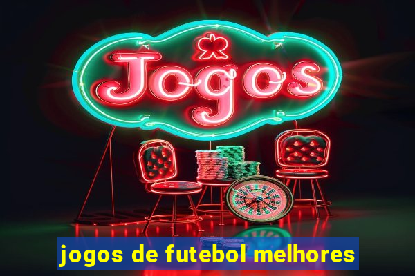 jogos de futebol melhores