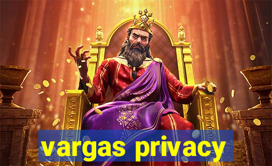 vargas privacy