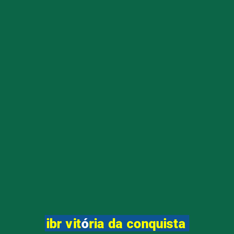 ibr vitória da conquista