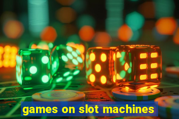 games on slot machines