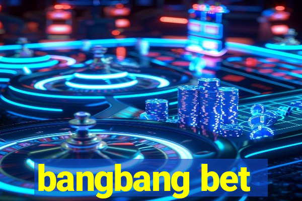 bangbang bet