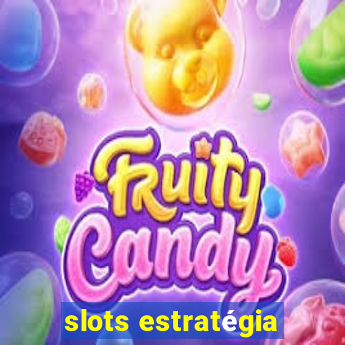 slots estratégia