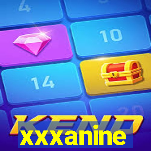 xxxanine